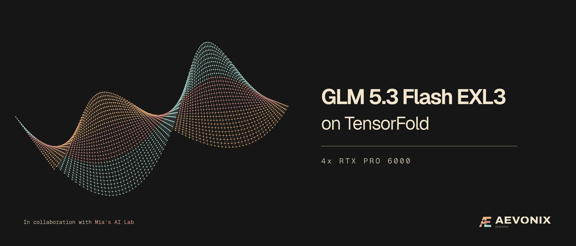 Aevonix Research: a dotted ribbon beside GLM 5.3 Flash EXL3 on TensorFold, 4x RTX PRO 6000, in collaboration with Mia's AI Lab