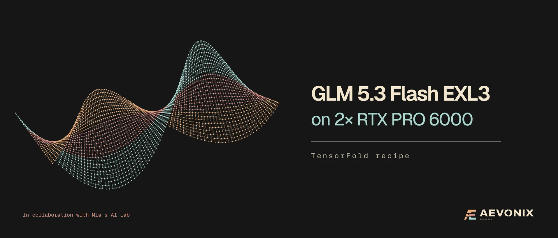 Aevonix Research: a dotted ribbon beside GLM 5.3 Flash EXL3 on 2x RTX PRO 6000, TensorFold recipe, in collaboration with Mia's AI Lab